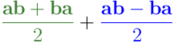 \\left(\\frac{\\mathbf{a} \\mathbf{b} +\\mathbf{b} \mathbf{a}}{2}\\right) + \\left(\\frac{\\mathbf{a} \\mathbf{b} - \\mathbf{b} \\mathbf{a}}{2}\\right)