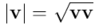 \sqrt{\mathbf{v} \mathbf{v}}