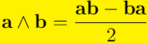 \mathbf{a} \wedge \mathbf{b} = \frac{\mathbf{a}\mathbf{b}-\mathbf{b}\mathbf{a}}{2}