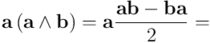 \mathbf{a} \left(\mathbf{a} \wedge \mathbf{b}\right) = \mathbf{a} \frac{\mathbf{a} \mathbf{b} - \mathbf{b} \mathbf{a}}{2} =