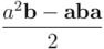 \frac{a^2 \mathbf{b} - \mathbf{a} \mathbf{b} \mathbf{a}}{2}