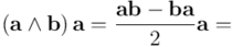 \left(\mathbf{a} \wedge \mathbf{b}\right) \mathbf{a} = \frac{\mathbf{a} \mathbf{b} - \mathbf{b} \mathbf{a}}{2} \mathbf{a} =