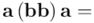 \mathbf{a} \left(\mathbf{b} \mathbf{b}\right) \mathbf{a} =