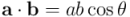 \mathbf{a} \cdot \mathbf{b} = a b \cos \theta