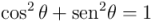 \cos^2 \theta + \operatorname{\textrm{sen}^2 \theta= 1