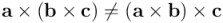 \\mathbf{a} \\times \\left(\\mathbf{b} \\times \\mathbf{c}\\right) \\neq \\left(\\mathbf{a} \\times \\mathbf{b}\\right) \\times \\mathbf{c}