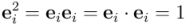 \mathbf{e}_i^2 = \mathbf{e}_i \mathbf{e}_i = \mathbf{e}_i \cdot \mathbf{e}_i =  1