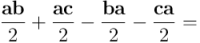 \frac{\mathbf{a} \mathbf{b}}{2} + \frac{\mathbf{a} \mathbf{c}}{2} -  \frac{\mathbf{b} \mathbf{a}}{2} - \frac{\mathbf{c} \mathbf{a}}{2} =