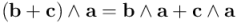 \left(\mathbf{b} + \mathbf{c}\right) \wedge \mathbf{a} = \mathbf{b} \wedge \mathbf{a} + \mathbf{c} \wedge \mathbf{a}