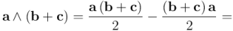 \mathbf{a} \wedge \left(\mathbf{b} + \mathbf{c}\right) = \frac{\mathbf{a} \left(\mathbf{b} + \mathbf{c}\right)}{2} - \frac{\left(\mathbf{b} + \mathbf{c}\right) \mathbf{a}}{2} =