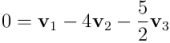 0 = \mathbf{v}_1 - 4 \mathbf{v}_2 - \frac{5}{2} \mathbf{v}_3