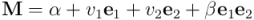 \mathbf{M} = \alpha + v_1 \mathbf{e}_1 + v_2 \mathbf{e}_2 + \beta \mathbf{e}_1 \mathbf{e}_2