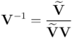 \mathbf{V}^{-1} = \frac{\widetilde{\mathbf{V}}}{\widetilde{\mathbf{V}} \mathbf{V}}