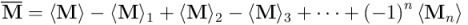 \overline{\mathbf{M}} = \langle \mathbf{M} \rangle - \langle \mathbf{M} \rangle_1 + \langle \mathbf{M} \rangle_2 - \langle \mathbf{M} \rangle_3 + \cdots + \left(-1\right)^n \langle \mathbf{M}_n\rangle