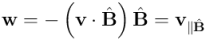 \mathbf{w} = -\left(\mathbf{v} \cdot \hat{\mathbf{B}}\right) \hat{\mathbf{B}} = \mathbf{v}_{\parallel \hat{\mathbf{B}}}