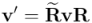 \mathbf{v^\prime} = \widetilde{\mathbf{R}} \mathbf{v} \mathbf{R}