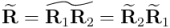 \widetilde{\mathbf{R}} = \widetilde{\mathbf{R}_1 \mathbf{R}_2} = \widetilde{\mathbf{R}}_2} \widetilde{\mathbf{R}}_1