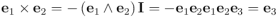 \mathbf{e}_1 \times \mathbf{e}_2 = -\left(\mathbf{e}_1 \wedge \mathbf{e}_2\right) \mathbf{I} = -\mathbf{e}_1 \mathbf{e}_2 \mathbf{e}_1 \mathbf{e}_2 \mathbf{e}_3 = \mathbf{e}_3