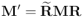 \mathbf{M}^\prime = \widetilde{\mathbf{R}} \mathbf{M} \mathbf{R}