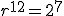 r^{12}=2^{7}