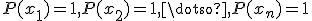 P(x_{1})=1, P(x_{2})=1, \dotso , P(x_{n})=1