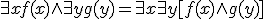 \exists x f(x) \wedge \exists y g(y) = \exists x \exists y [f(x) \wedge g(y)]