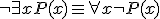 \neg \exists x P(x) \equiv \forall x \neg P(x)